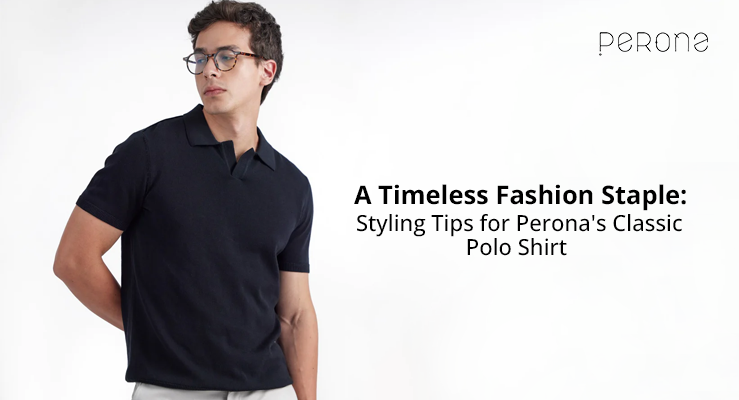 Fashion Styling Tips for Perona's Classic Polo Shirt