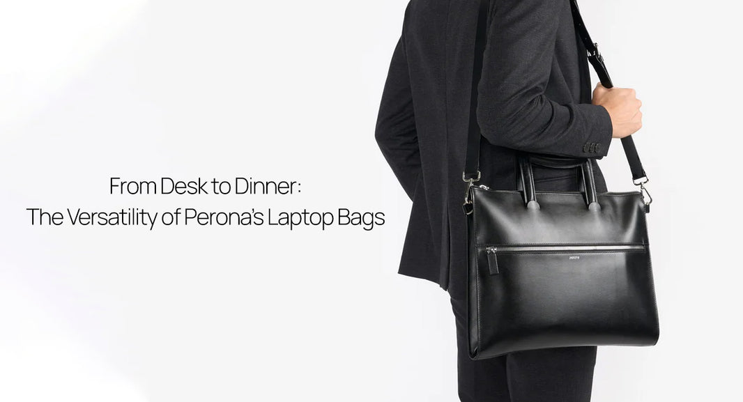 From Desk to Dinner: The Versatility of Perona’s Laptop Bags