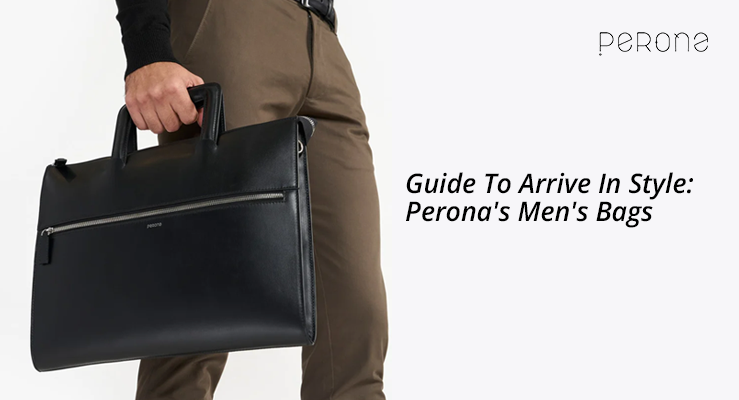 Guide To Arrive In Style: Perona's Men's Bags