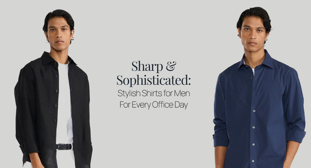 Sharp & Sophisticated: Stylish Shirts for Men For Every Office Day