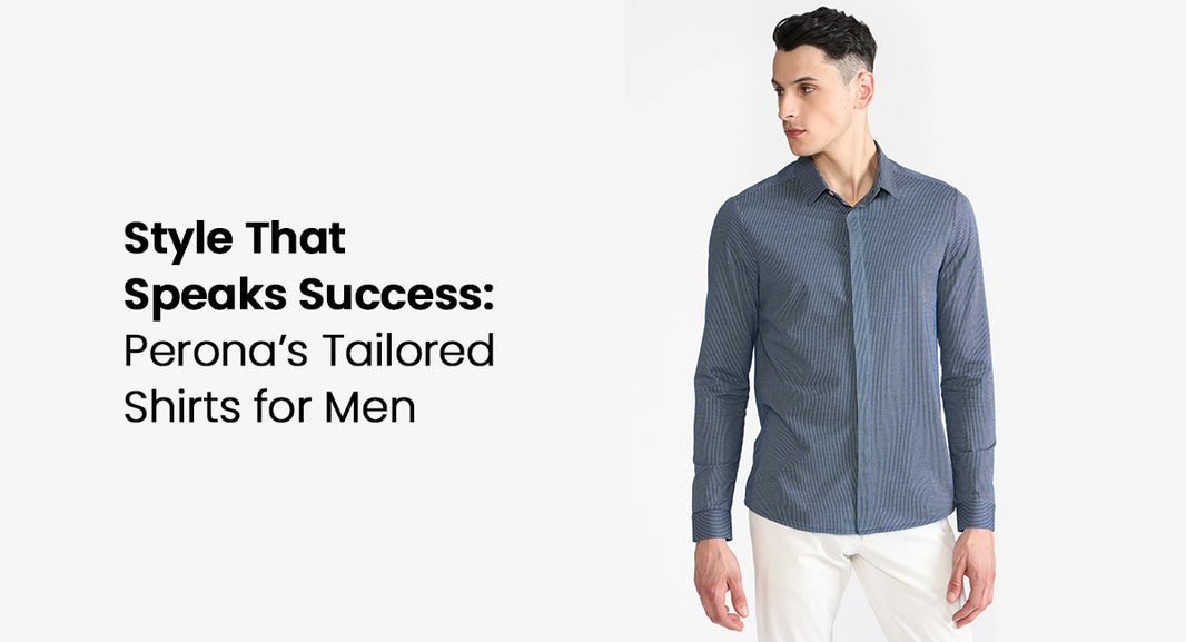 Style That Speaks Success: Perona’s Tailored Shirts for Men