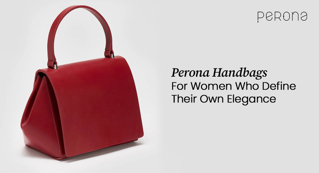 Perona Handbags For Women Who Define Their Own Elegance